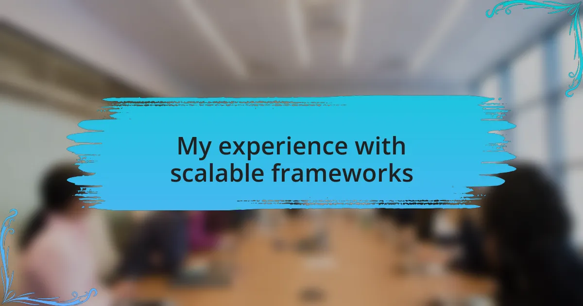 My experience with scalable frameworks