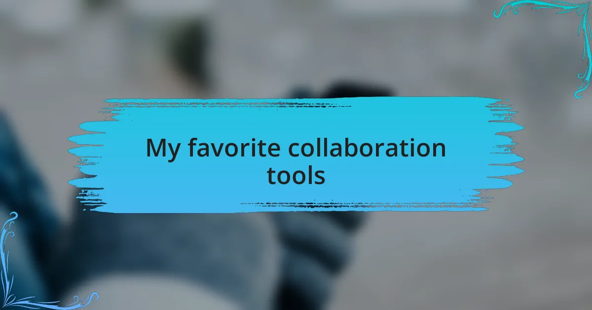 My favorite collaboration tools