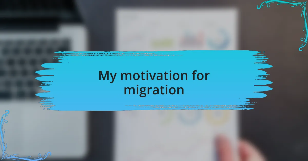 My motivation for migration