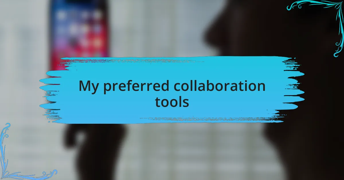 My preferred collaboration tools