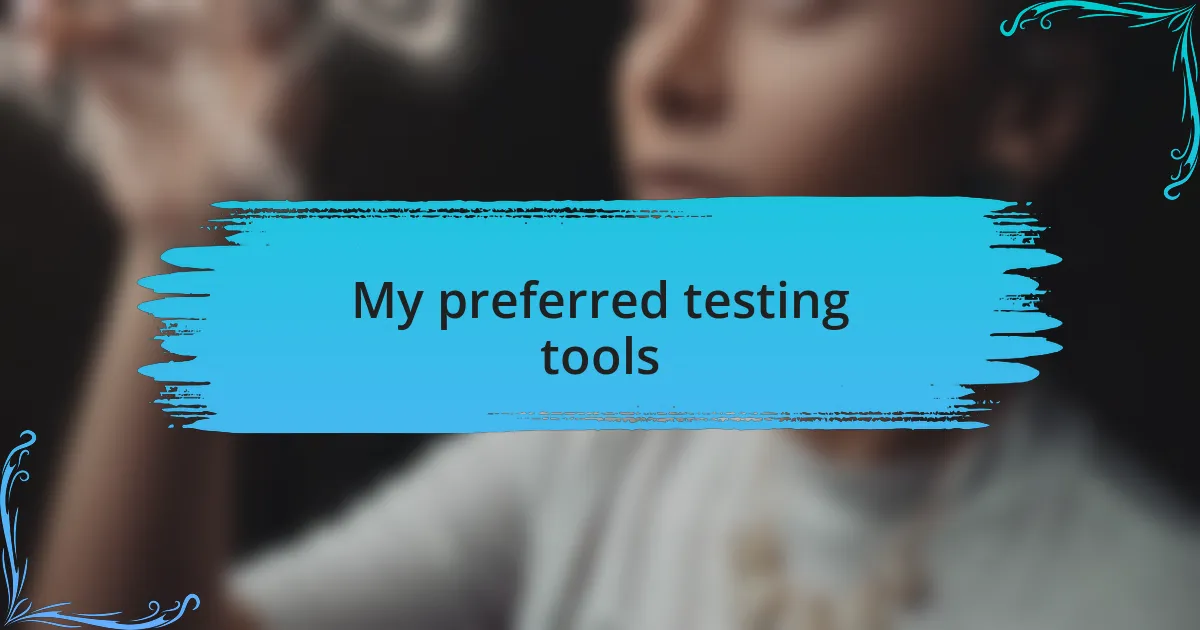 My preferred testing tools