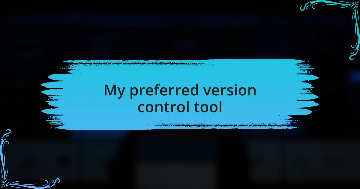 My preferred version control tool