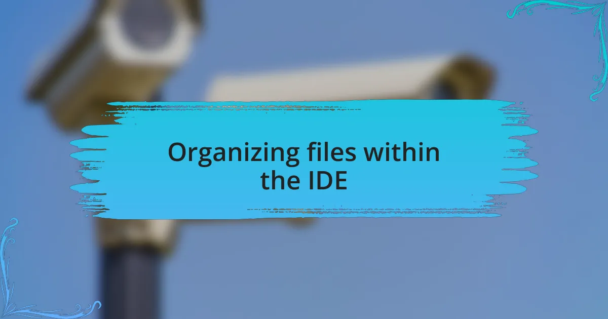 Organizing files within the IDE