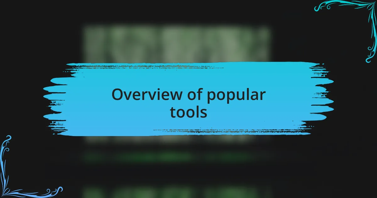 Overview of popular tools