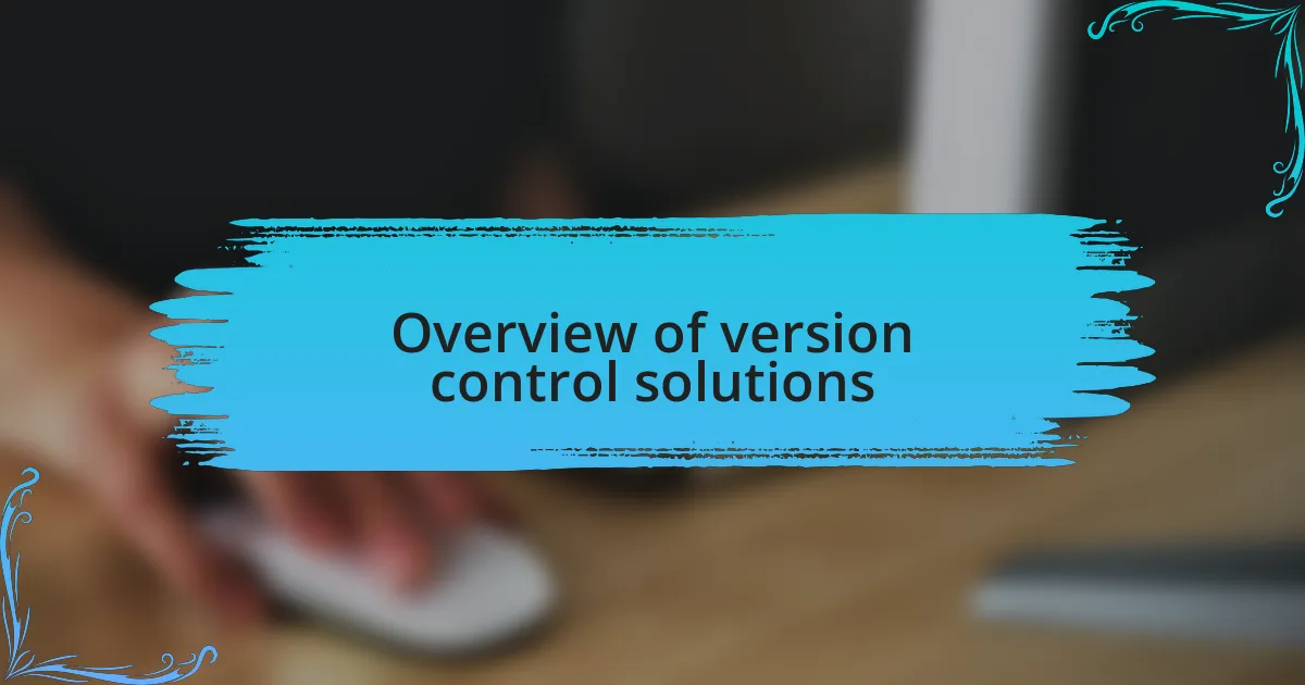 Overview of version control solutions