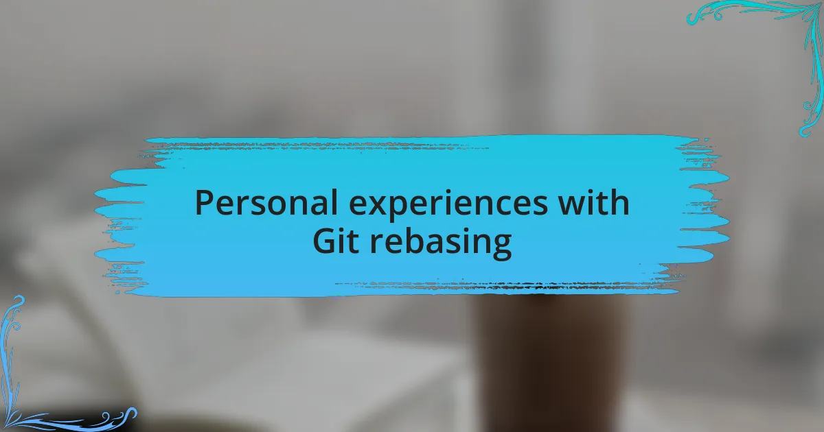 Personal experiences with Git rebasing