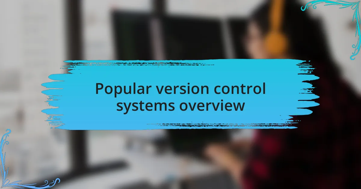 Popular version control systems overview