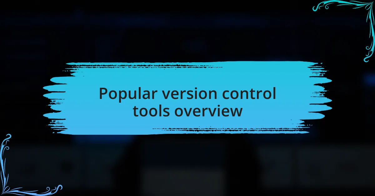 Popular version control tools overview
