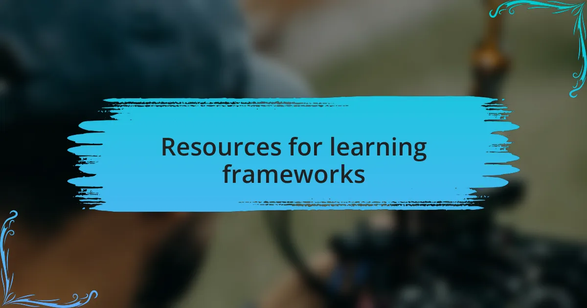 Resources for learning frameworks