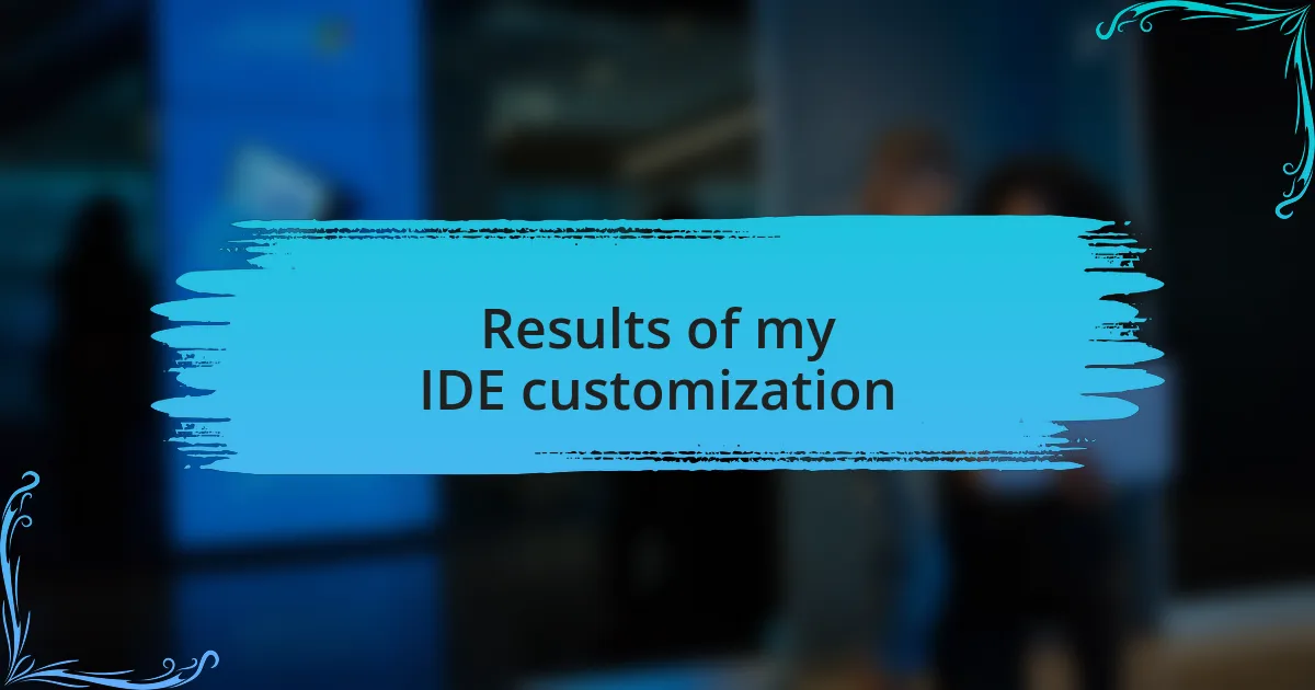 Results of my IDE customization