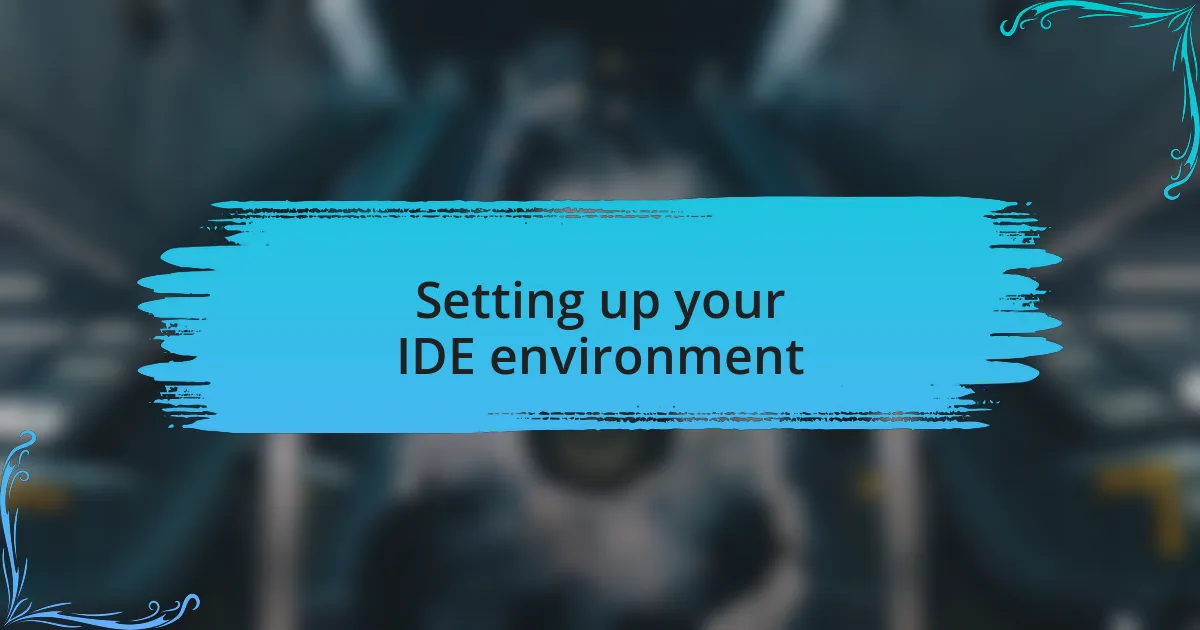 Setting up your IDE environment