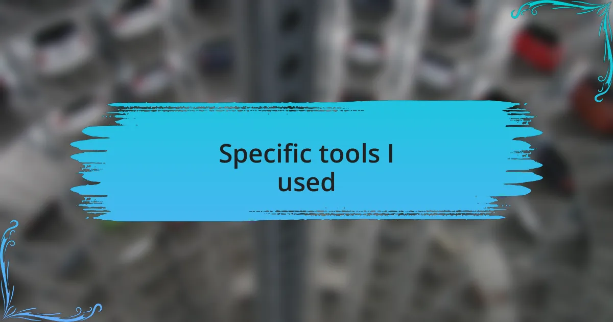 Specific tools I used