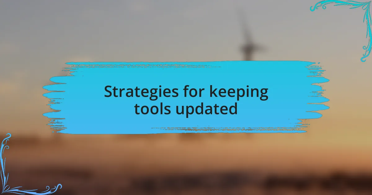 Strategies for keeping tools updated
