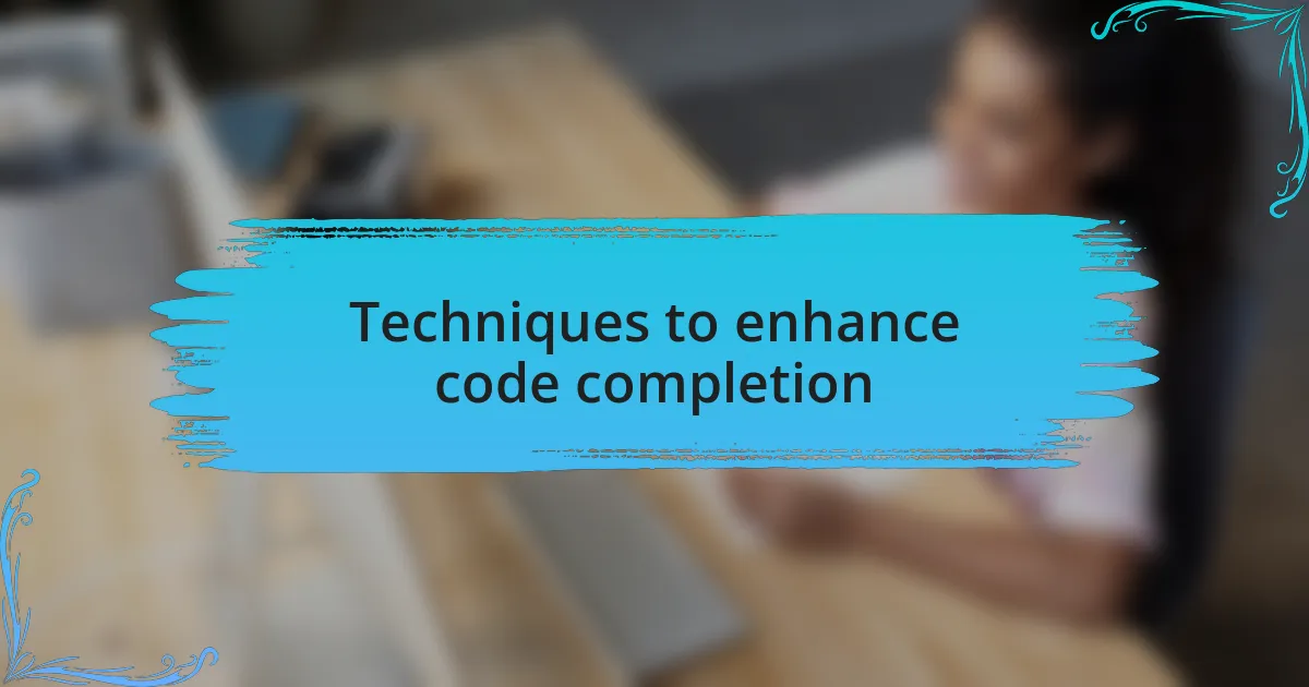 Techniques to enhance code completion