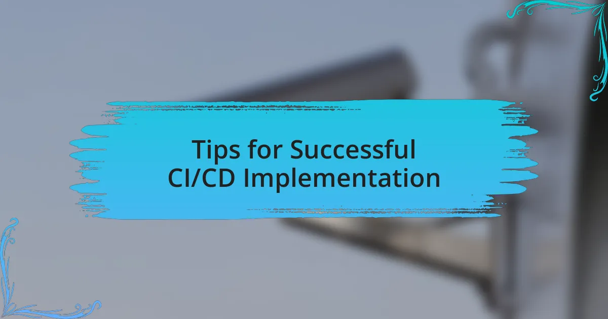 Tips for Successful CI/CD Implementation