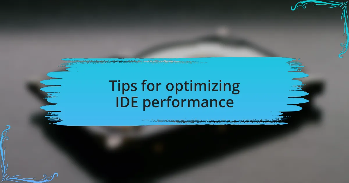 Tips for optimizing IDE performance