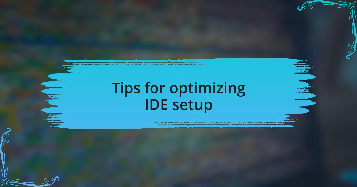 Tips for optimizing IDE setup