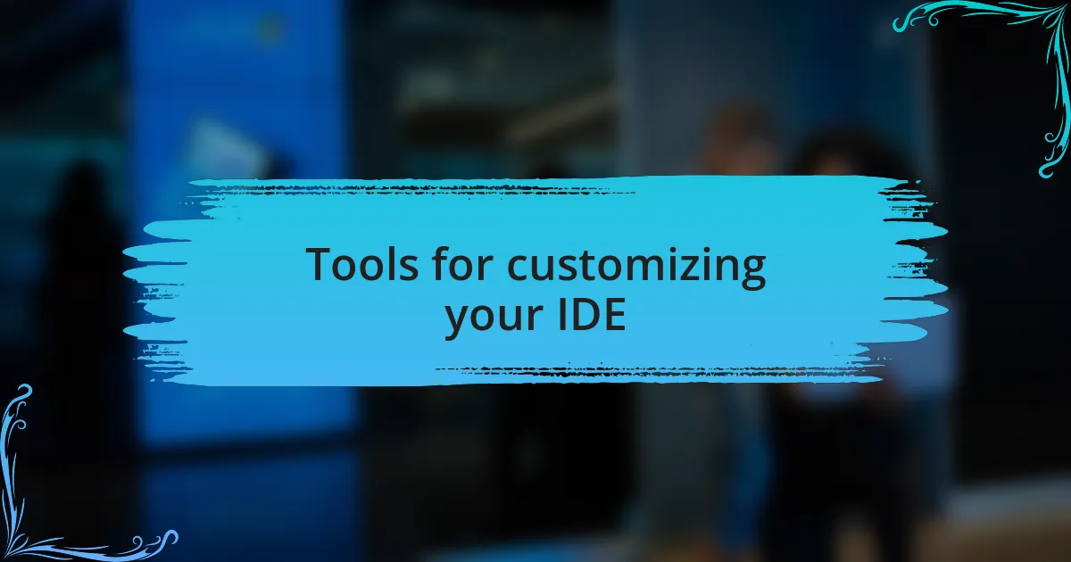 Tools for customizing your IDE