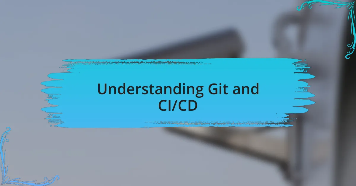 Understanding Git and CI/CD
