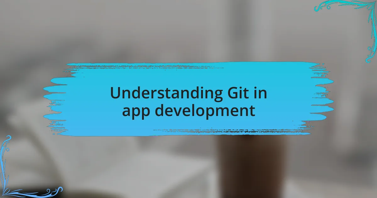 Understanding Git in app development