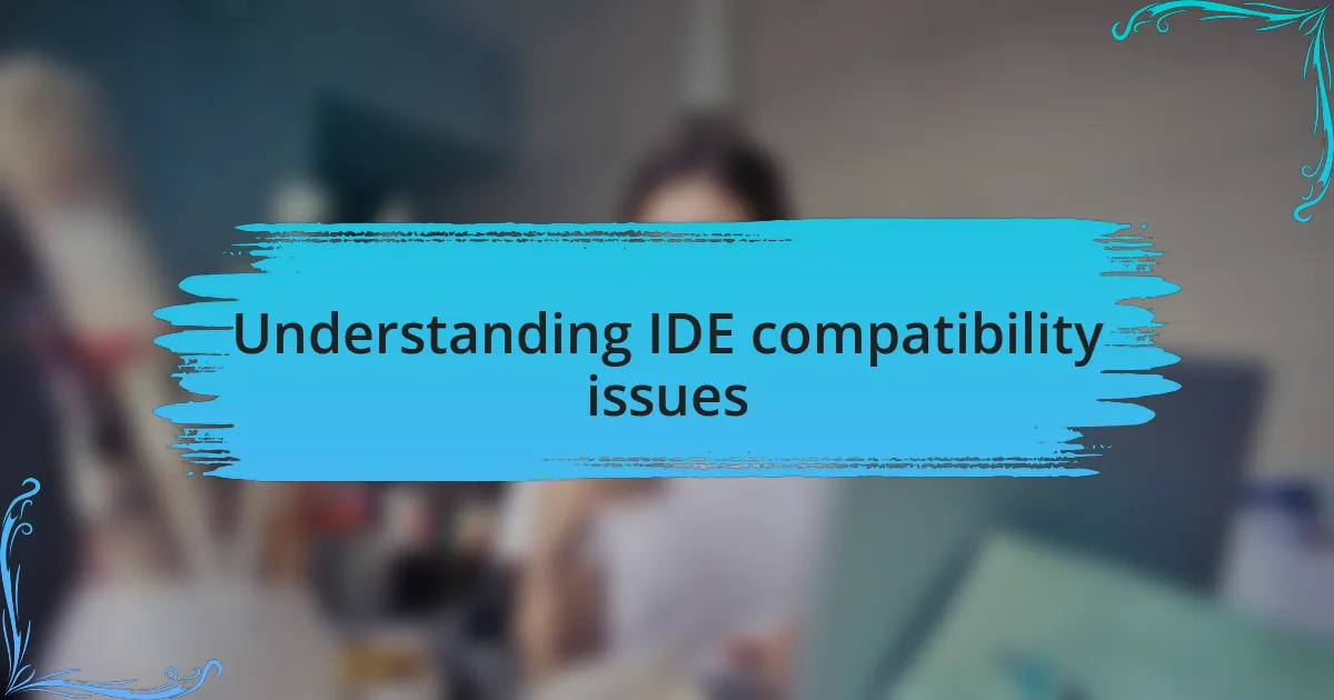 Understanding IDE compatibility issues