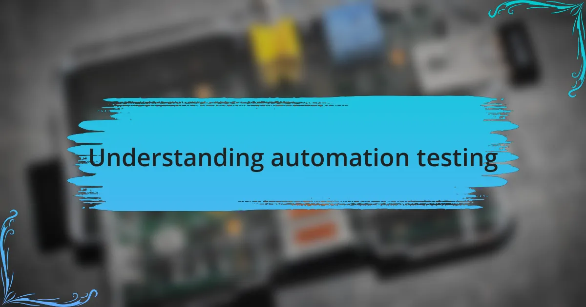 Understanding automation testing