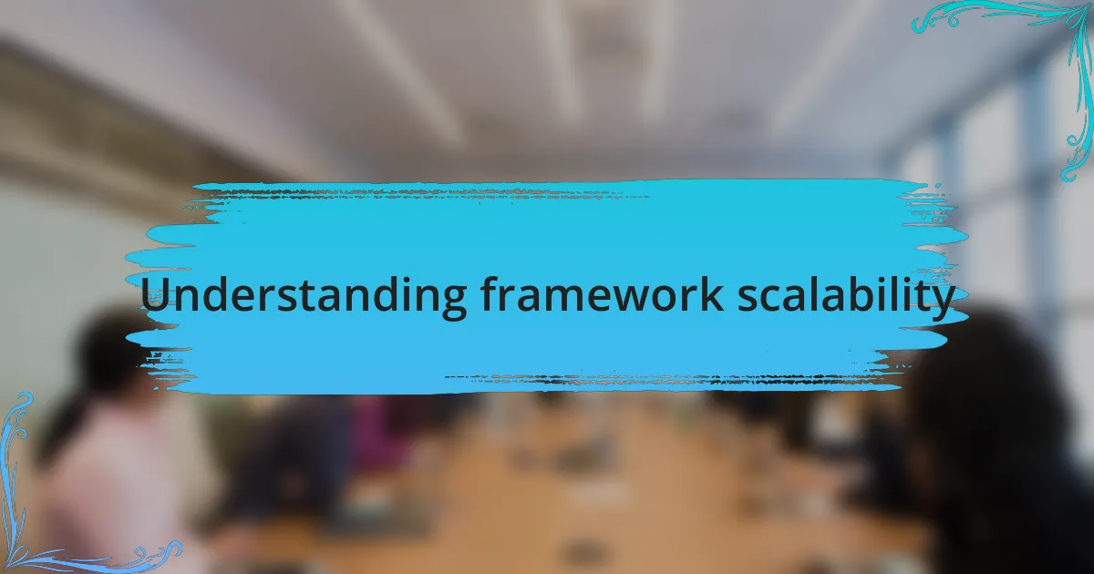 Understanding framework scalability