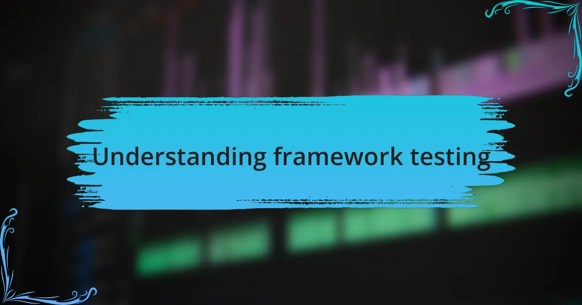 Understanding framework testing
