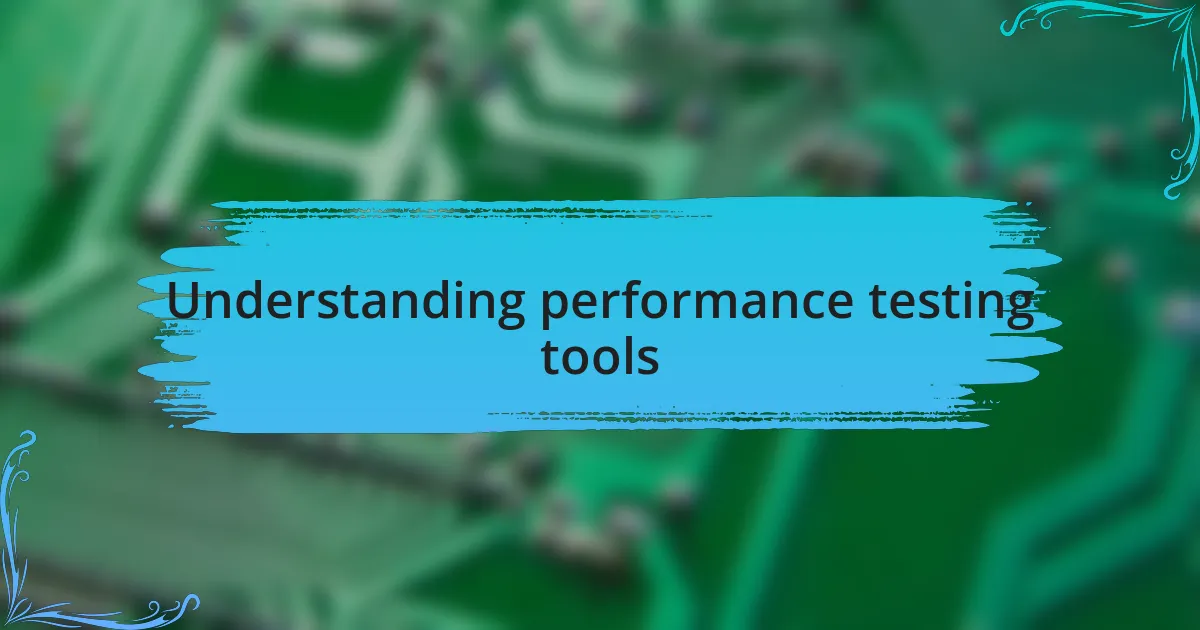 Understanding performance testing tools
