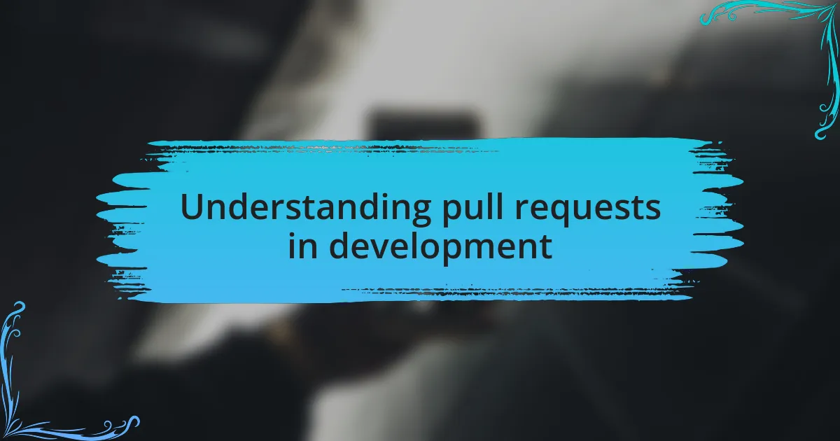 Understanding pull requests in development