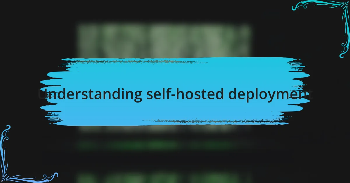 Understanding self-hosted deployment