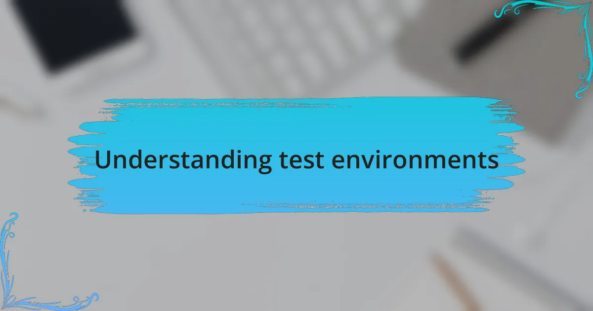 Understanding test environments
