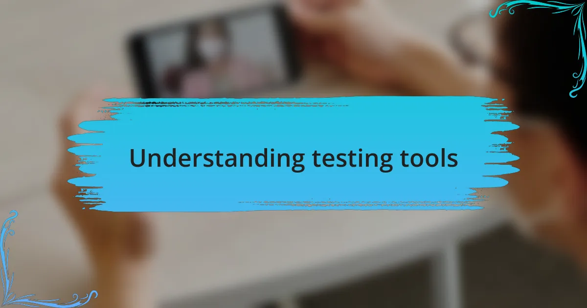 Understanding testing tools
