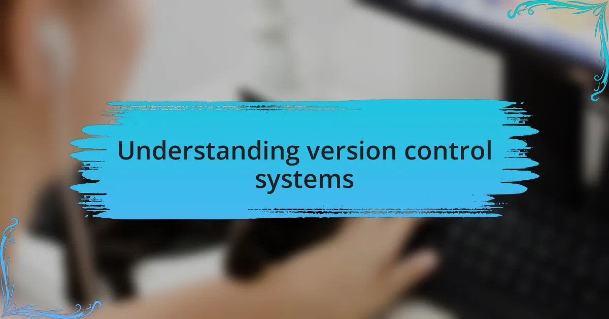 Understanding version control systems